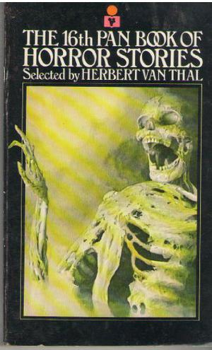 The 16th Pan Book of Horror Stories by Herbert van Thal, Norman P. Kaufman, Roger F. Dunkley, Lavan. E. Coberley, Raymond Miller, Conrad Hill, David R Lewis, Giles Gordon, Harry E. Turner, Christopher Bray, Dulcie Gray, Charles Thornton, Elleston Trevor, Maureen O'Hara