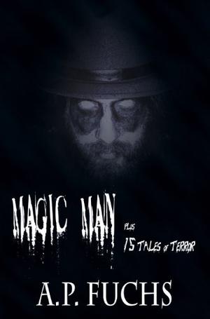 Magic Man Plus 15 Tales of Terror by A.P. Fuchs