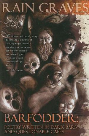 Barfodder: Poetry Written in Dark Bars and Questionable Cafes by Rain Graves