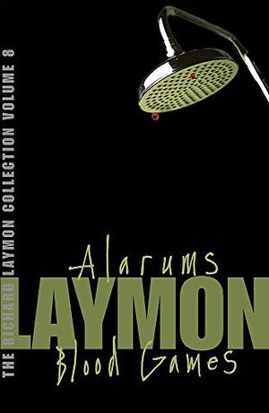 The Richard Laymon Collection, Volume 8: Alarums / Blood Games (Richard Laymon Collection #8)