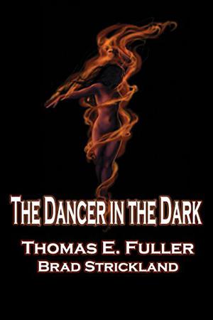 The Dancer in the Dark by Thomas E. Fuller, Brad Strickland