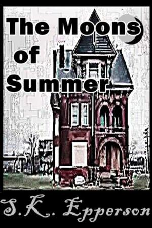 The Moons of Summer by S.K. Epperson