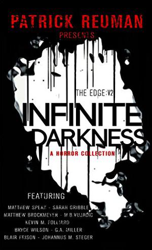 Infinite Darkness by Patrick Reuman, Matthew Speak, Sarah Gribble, M.B. Vujačić, Kevin M. Folliard, G.A. Miller, Bryce Wilson, Blair Frison, Johannus M. Steger, Matthew V. Brockmeyer