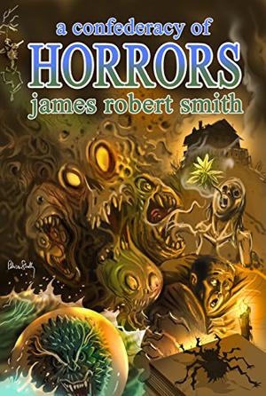 A Confederacy of Horrors by James Robert Smith