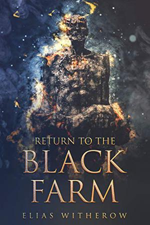 Return To The Black Farm by Elias Witherow