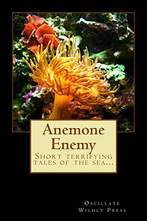 Anemone Enemy by Claire Fitzpatrick, Stuart Olver, Stephen Herczeg, Deborah Sheldon, Liz Butcher, Tanya Bryan, Andy Cull, Lee Pletzers, Noel Osualdini, Gerry Huntman, Angela J. Maher, Shaun Avery, Christopher Pulo, Natalie J.E. Potts, Anthony Ferguson, Jax Goss