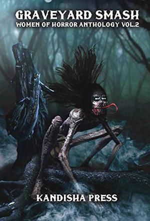 Graveyard Smash: Women of Horror Anthology Volume 2 by Jill Girardi, Dona Fox, Michelle Renee Lane, J.A.W. McCarthy, V. Castro, Ellie Douglas, Ksenia Murray, Janine Pipe, Demi-Louise Blackburn, Sonora Taylor