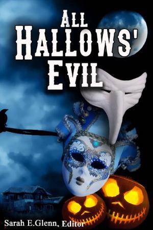 All Hallows' Evil by Sarah E. Glenn, Gloria Alden, Erin Farwell, Barb Goffman, Devon Greene, Marianne Halbert, Robert Holt, Wenda Morrone, Marilyn Pierce Patterson, Daniel Hale