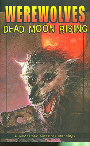 Werewolves: Dead Moon Rising: A Moonstone Monsters Anthology by Dave Ulanski, Tom DeFalco, Dave Dorman
