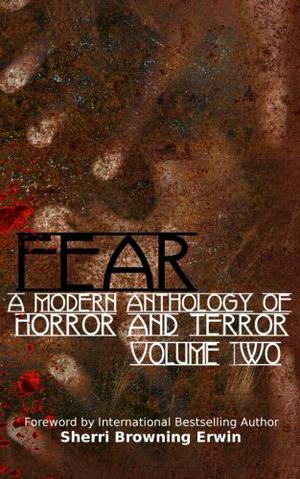 Fear: A Modern Anthology of Horror and Terror by Sherri Browning Erwin, Jane Wright, Sam Wyld, James McLaren, Helen A. Howell, Kim Krodel, Laura Huntley, Die Booth, Christopher Bleakley, Christina Crowney-Pyper, Anthony Price, J.D. Blacque, Tom Gillespie, Skander Lafif, Rick Allden, Liam Hogan, A. Taylor Douglas, Lisamarie Lamb, Laura E. Brown, Donna Cuttress, Nick Jay, Denise Moncrief, A.E. Doylle, E.E. King, Karla Mouncey-Jaggers, Angeline Trevena, Rita Dinis, Brian Behr, Mel Melis, David W. Robinson, Amanda James