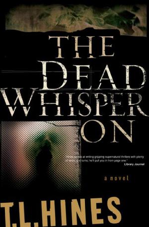 The Dead Whisper On by T.L. Hines