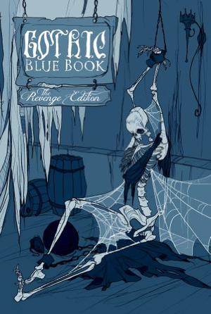 Gothic Blue Book: The Revenge Edition by Cynthia Pelayo, Gerardo Pelayo, Tara Cleves, M.N. Hanson, Phil Hickes, Emma Hinge, K. Trap Jones, Daniel Kraus, David Massengill, Carl Palmer, Cortney Philip, Wednesday Silverwood, Jennifer A. Smith, Melissa Stanziale, Chad Brown
