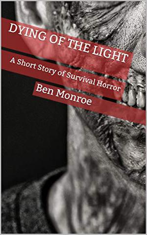 Dying of the Light by Ben Monroe