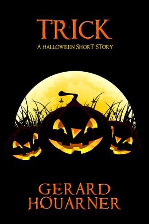 Trick: A Halloween Short Story by Gerard Houarner