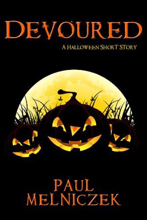 Devoured: A Halloween Short Story by Paul Melniczek