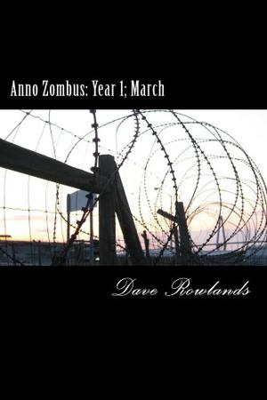 Anno Zombus: Year 1; March by Dave Rowlands