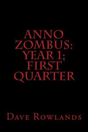 Anno Zombus: Year 1; First Quarter by Dave Rowlands