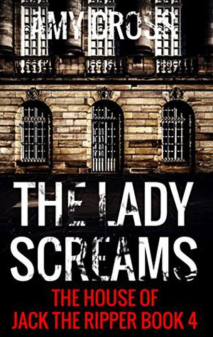 The Lady Screams (The House of Jack the Ripper #4)