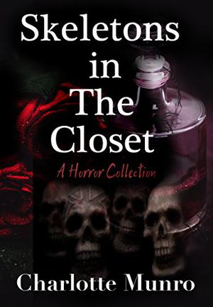 Skeletons in The Closet [A Horror Collection] by Charlotte Munro