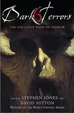Dark Terrors 6: The Gollancz Book of Horror (Dark Terrors #6)