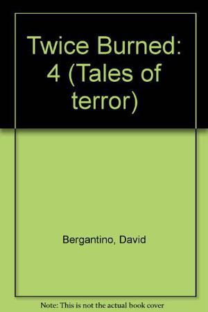 Twice Burned by David Bergantino