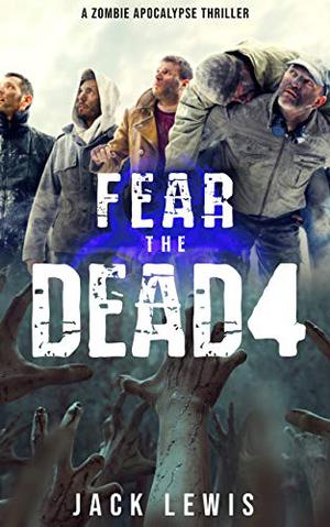 Fear the Dead 4 (Fear the Dead #4)