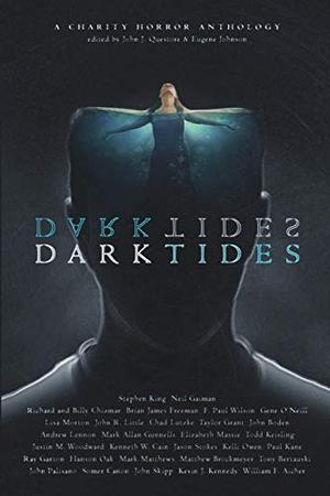 Dark Tides by John J. Questore, Stephen King, Neil Gaiman, Richard Chizmar, Billy Chizmar, Brian James Freeman, F. Paul Wilson, Gene O'Neill, Lisa Morton, John R. Little, Chad Lutzke, Taylor Grant, John Boden, Andrew Lennon, Mark Allan Gunnells, Elizabeth Massie, Todd Keisling, Justin M. Woodward, Kenneth W. Cain, Jason Stokes, Kelli Owen, Paul Kane, Ray Garton, Hanson Oak, Mark Matthews, Matthew Brockmeyer, Tony Bertauski, John Palisano, Somer Canon, John Skipp, Kevin J. Kennedy, William F. Aicher