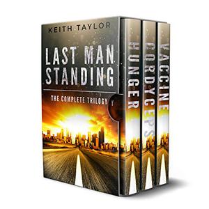 Last Man Standing: The Complete Trilogy: A Zombie Apocalypse Thriller by Keith Taylor