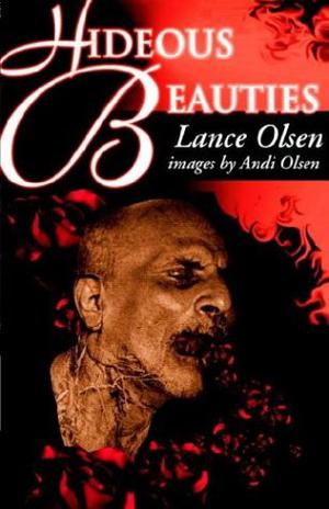 Hideous Beauties by Lance Olsen, Andi Olsen