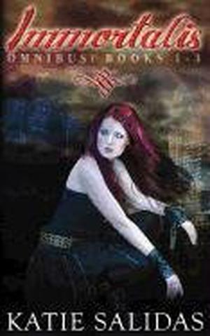 Immortalis Omnibus: Books 1-3 by Katie Salidas