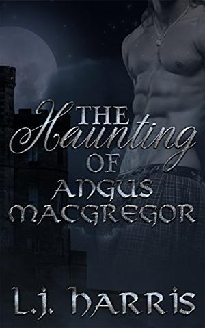 The Haunting of Angus Macgregor by L.J. Harris
