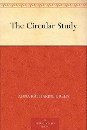 The Circular Study by Anna Katharine Green