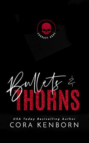 Bullets and Thorns: A Dark Mafia Romance  (Corrupt Gods World) by Cora Kenborn