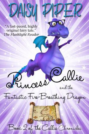Princess Callie and the Fantastic Fire-Breathing Dragon by Daisy Piper