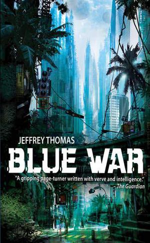 Blue War: A Punktown Novel by Jeffrey Thomas