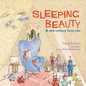 Sleeping Beauty: A Mid-century Fairy Tale by Lynn Roberts-Maloney, David Roberts