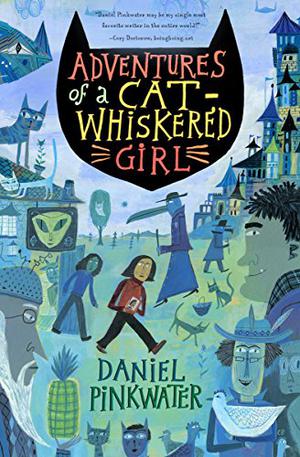 Adventures of a Cat-Whiskered Girl by Daniel Pinkwater