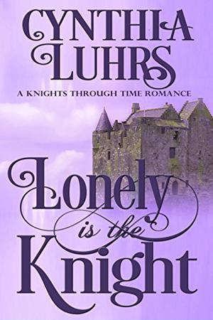 Lonely is the Knight: A Merriweather Sisters Time Travel by Cynthia Luhrs