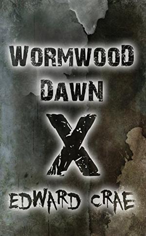 Wormwood Dawn: Episode X: An Apocalyptic Serial (Wormwood Dawn #10)