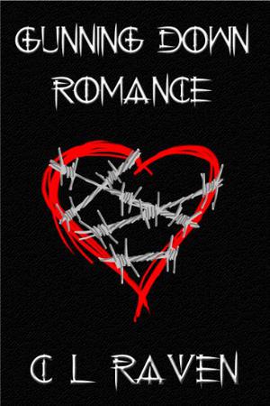 Gunning Down Romance by C.L. Raven