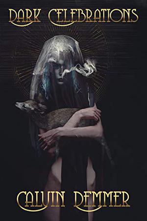 Dark Celebrations by Calvin Demmer