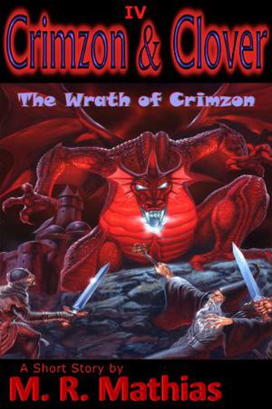 Crimzon & Clover IV: The Wrath of Crimzon by M.R. Mathias