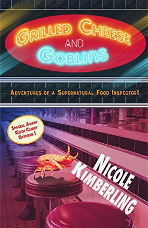 Grilled Cheese and Goblins: Adventures of a Supernatural Food Inspector (Keith Curry's Case Files #3)