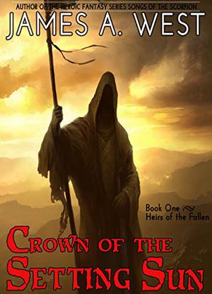 Crown of the Setting Sun: Book Two: Heirs of the Fallen by James A. West
