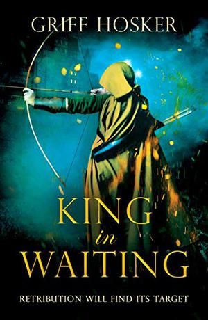 King in Waiting (Lord Edward's Archer #2)