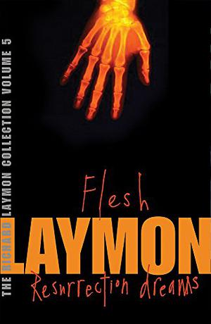 The Richard Laymon Collection, Volume 5: Flesh / Resurrection Dreams (Richard Laymon Collection #5)