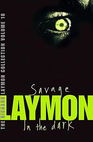 The Richard Laymon Collection, Volume 10: Savage / In the Dark (Richard Laymon Collection #10)