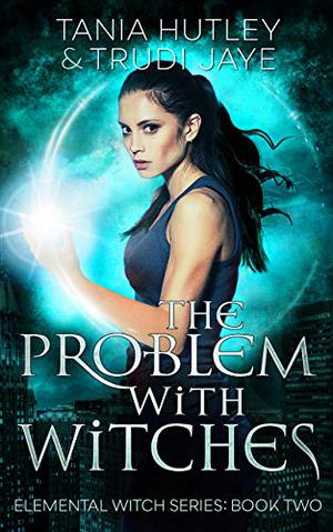 The Problem With Witches by Tania Hutley, Trudi Jaye