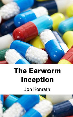 The Earworm Inception by Jon Konrath