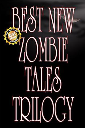 Best New Zombie Tales Trilogy (Best New Zombie Tales #1-3)